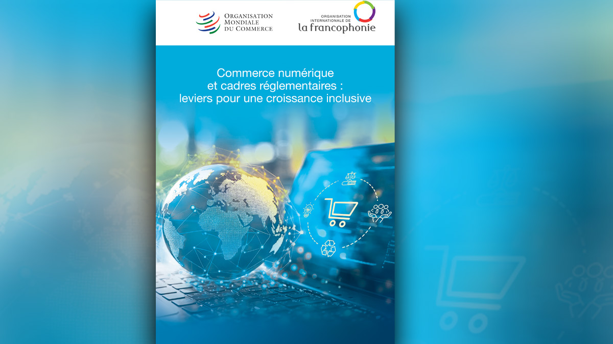 WTO-OIF report highlights the transformative impact of digital trade for an inclusive global economy